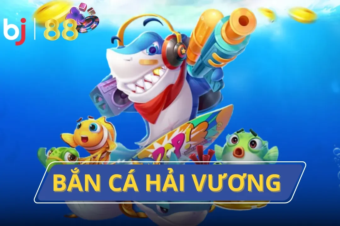 Bắn Cá Hải Vương - Game Săn Cá Online Hot Nhất Hiện Nay