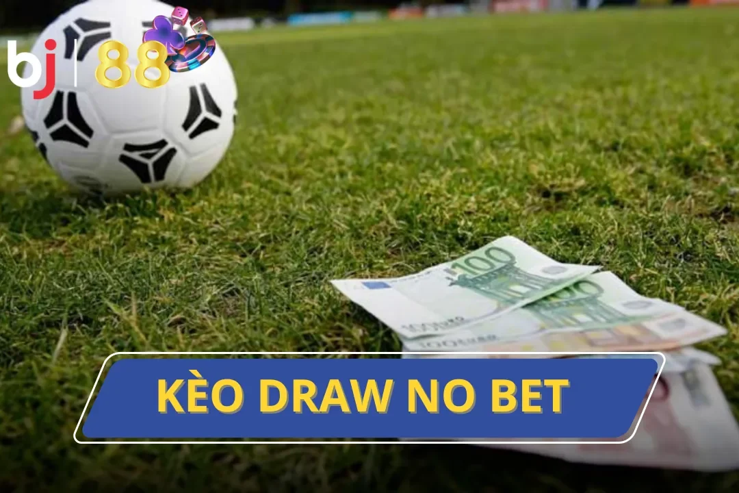 Khám Phá Kèo Draw No Bet Hấp Dẫn Vạn Người Mê